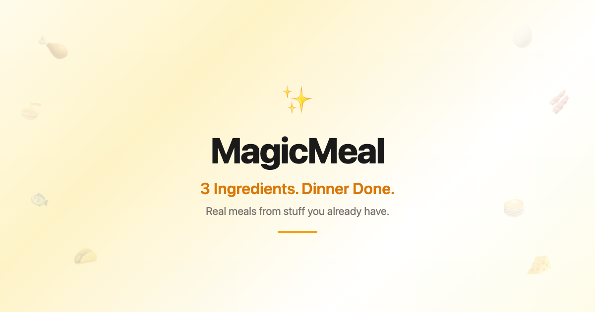 MagicMeal — 3 Ingredients. Dinner Done.